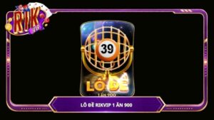 Lô đề Rikvip 1 ăn 900