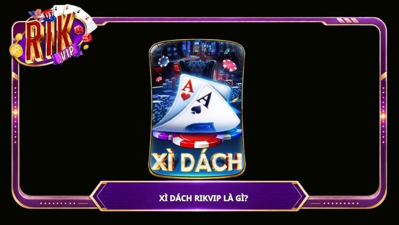 Xì Dách Rikvip là gì